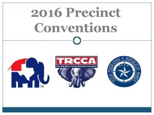 2016 Precinct Conventions Conventions A MAJOR function within
