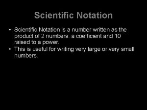 Scientific Notation Scientific Notation is a number written