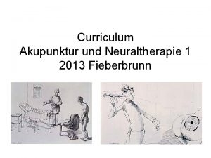 Curriculum Akupunktur und Neuraltherapie 1 2013 Fieberbrunn Geschichte