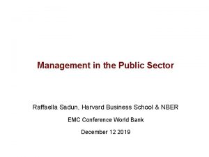 Management in the Public Sector Raffaella Sadun Harvard