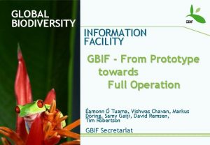 GLOBAL BIODIVERSITY INFORMATION FACILITY GBIF From Prototype towards