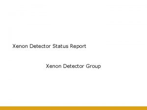 Xenon Detector Status Report Xenon Detector Group Contents