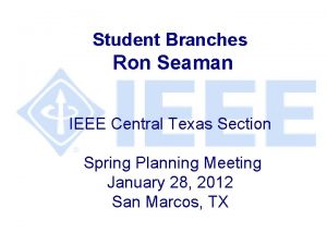 Student Branches Ron Seaman IEEE Central Texas Section