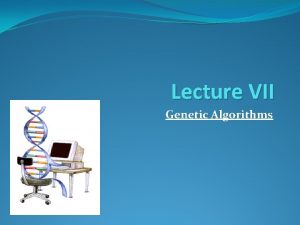 Lecture VII Genetic Algorithms Introduction To Genetic Algorithms