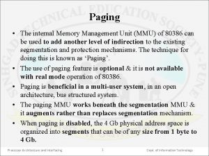 Paging The internal Memory Management Unit MMU of