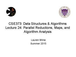 CSE 373 Data Structures Algorithms Lecture 24 Parallel