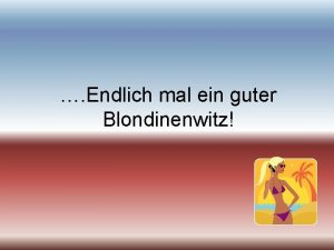 Endlich mal ein guter Blondinenwitz Eine Blondine sitzt