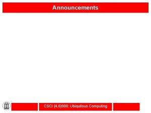 Announcements CSCI 4 6900 Ubiquitous Computing Outline Wireless