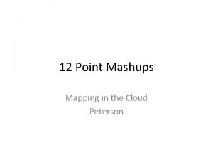 12 Point Mashups Mapping in the Cloud Peterson