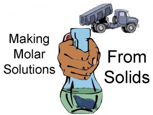 Making Molar Solutions From Solids What are molar