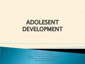 ADOLESENT DEVELOPMENT Human Development Human Services Program College