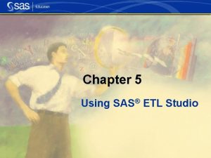 Chapter 5 Using SAS ETL Studio Section 5