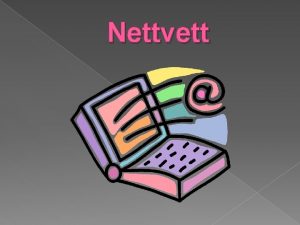 Nettvett Internett er kommet for bli Som foreldre