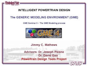 INTELLIGENT POWERTRAIN DESIGN The GENERIC MODELING ENVIRONMENT GME