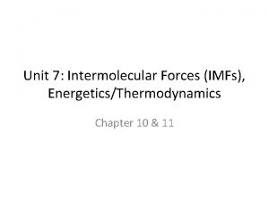 Unit 7 Intermolecular Forces IMFs EnergeticsThermodynamics Chapter 10