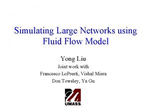 Simulating Large Networks using Fluid Flow Model Yong