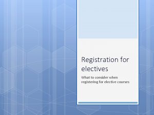 Registration for electives What to consider when registering