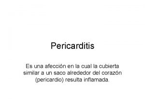 Pericarditis Es una afeccin en la cual la