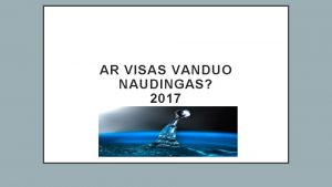AR VISAS VANDUO NAUDINGAS 2017 NATRALIOSIOS MEDICINOS ATSTOVAI