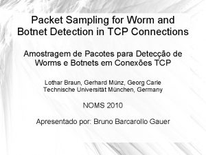 Packet Sampling for Worm and Botnet Detection in