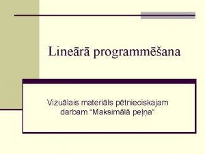 Liner programmana Vizulais materils ptnieciskajam darbam Maksiml pea