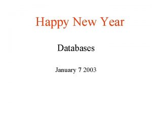 Happy New Year Databases January 7 2003 One