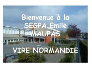 Bienvenue la SEGPA Emile MAUPAS VIRE NORMANDIE Mais