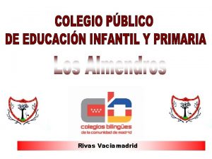 Rivas Vaciamadrid PROYECTO EDUCATIVO I III IV CARACTERSTICAS