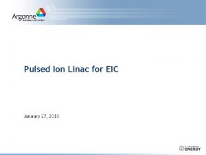 Pulsed Ion Linac for EIC January 27 2010