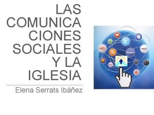 LAS COMUNICA CIONES SOCIALES Y LA IGLESIA Elena