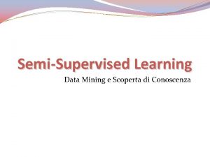 SemiSupervised Learning Data Mining e Scoperta di Conoscenza