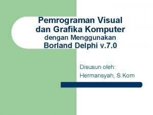Pemrograman Visual dan Grafika Komputer dengan Menggunakan Borland