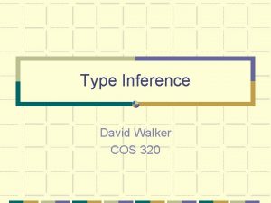 Type Inference David Walker COS 320 Criticisms of