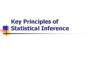 Key Principles of Statistical Inference Statistical Inference n