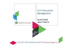 CCH Document Management Savita Patel Jason Pearce Agenda