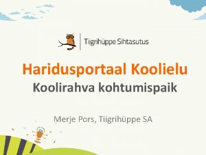 Haridusportaal Koolielu Koolirahva kohtumispaik Merje Pors Tiigrihppe SA