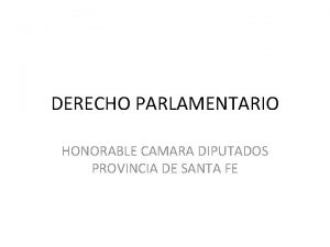 DERECHO PARLAMENTARIO HONORABLE CAMARA DIPUTADOS PROVINCIA DE SANTA