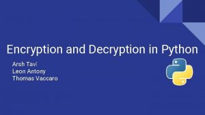 Encryption and Decryption in Python Arsh Tavi Leon