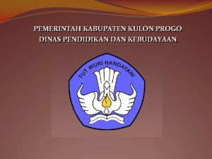 PEMERINTAH KABUPATEN KULON PROGO DINAS PENDIDIKAN DAN KEBUDAYAAN