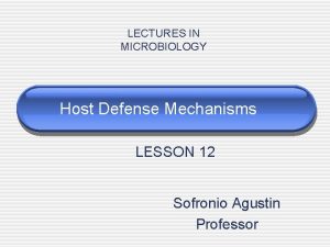 LECTURES IN MICROBIOLOGY Host Defense Mechanisms LESSON 12