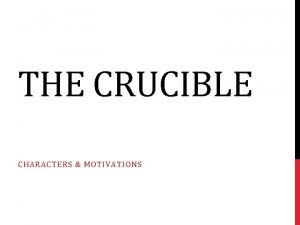 THE CRUCIBLE CHARACTERS MOTIVATIONS REVEREND PARRIS Salems spiritual