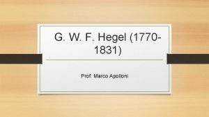 G W F Hegel 17701831 Prof Marco Apolloni