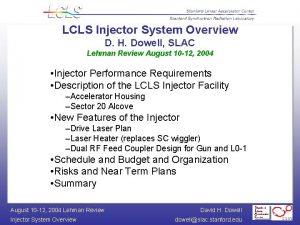 LCLS Injector System Overview D H Dowell SLAC