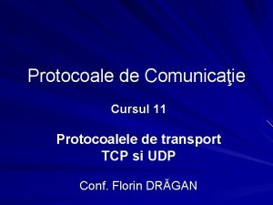 Protocoale de Comunicaie Cursul 11 Protocoalele de transport