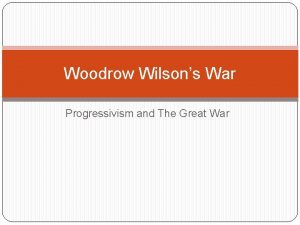 Woodrow Wilsons War Progressivism and The Great War