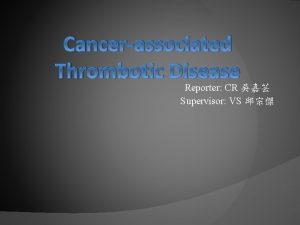 Cancerassociated Thrombotic Disease Reporter CR Supervisor VS Cancerassociated