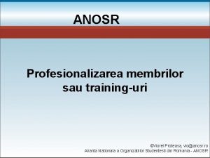 ANOSR Profesionalizarea membrilor sau traininguri Viorel Proteasa vioanosr