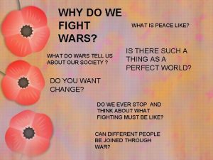 WHY DO WE FIGHT WARS WHAT DO WARS