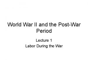 World War II and the PostWar Period Lecture