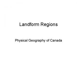 Landform Regions Physical Geography of Canada Overview Regions